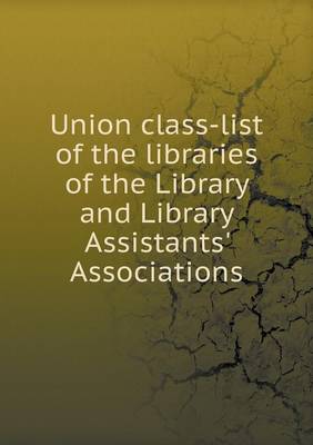 Book cover for Union class-list of the libraries of the Library and Library Assistants' Associations