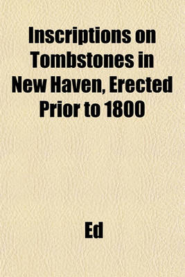 Book cover for Inscriptions on Tombstones in New Haven, Erected Prior to 1800