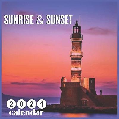 Book cover for Sunrise & Sunset 2021 Calendar