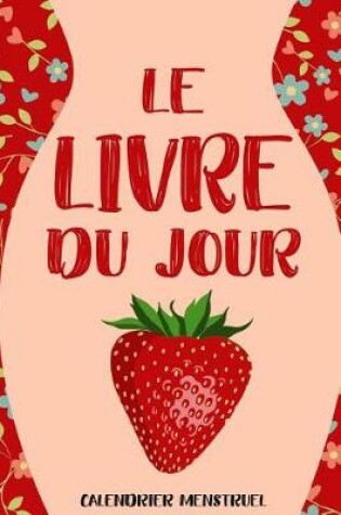 Cover of Le Livre Du Jour Calendrier Menstruel