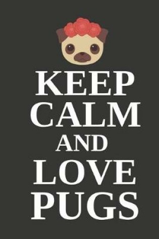 Cover of Keep Calm and Love Pugs