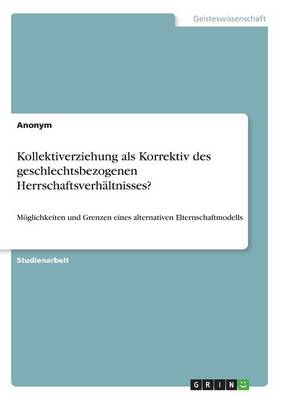 Book cover for Kollektiverziehung als Korrektiv des geschlechtsbezogenen Herrschaftsverhältnisses?