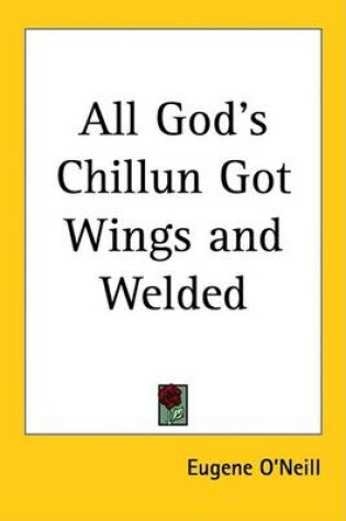 Cover of All God's Chillun Got Wings and Welded