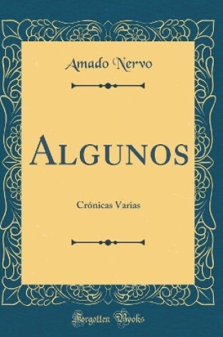 Cover of Algunos: Crónicas Varias (Classic Reprint)