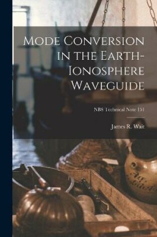 Cover of Mode Conversion in the Earth-ionosphere Waveguide; NBS Technical Note 151