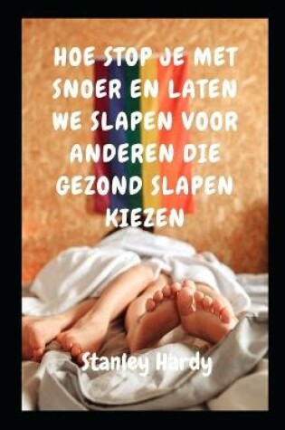 Cover of Hoe Stop Je Met Snoer En Laten We Slapen Voor Anderen Die Gezond Slapen Kiezen