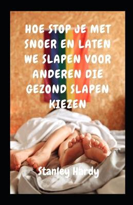 Book cover for Hoe Stop Je Met Snoer En Laten We Slapen Voor Anderen Die Gezond Slapen Kiezen