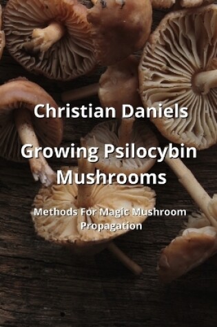 Cover of Growing Psilocybin Mushrooms