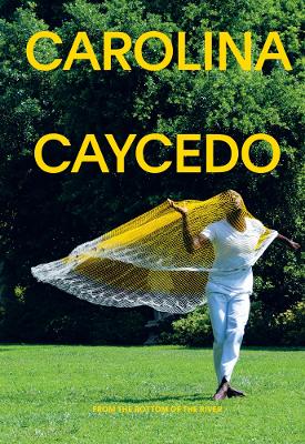 Cover of Carolina Caycedo: From the Bottom of the River