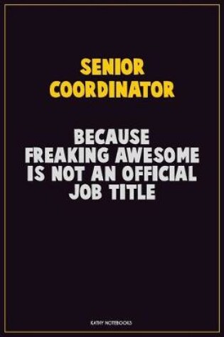 Cover of Senior Coordinator, Because Freaking Awesome Is Not An Official Job Title