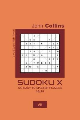 Cover of Sudoku X - 120 Easy To Master Puzzles 10x10 - 6