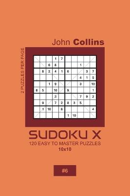 Book cover for Sudoku X - 120 Easy To Master Puzzles 10x10 - 6