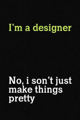 Book cover for I'm A designer No, I Son't Just Make Things Pretty