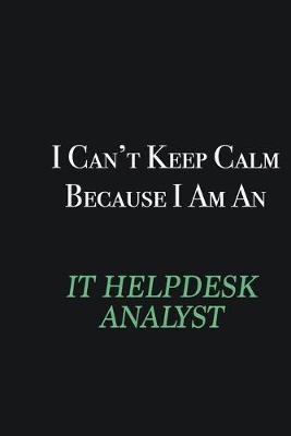 Book cover for I cant Keep Calm because I am an IT Helpdesk Analyst