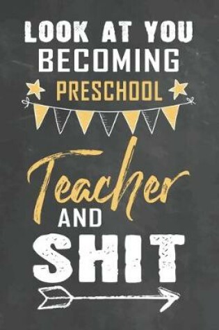 Cover of Look at You Becoming Preschool Teacher and Shit