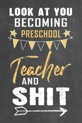 Book cover for Look at You Becoming Preschool Teacher and Shit