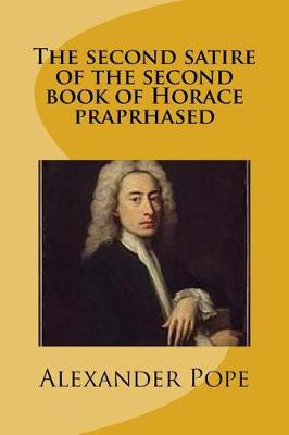 Book cover for The second satire of the second book of Horace praprhased