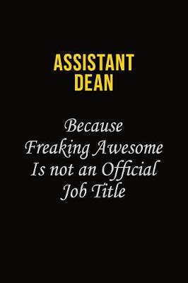 Book cover for Assistant Dean Because Freaking Awesome Is Not An Official Job Title