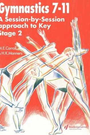 Cover of Gymnastics 7 11: A Session-By-Session Approach to Key Stage 2