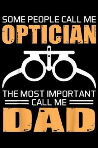 Cover of Some People Call Me Optician the most important call me dad