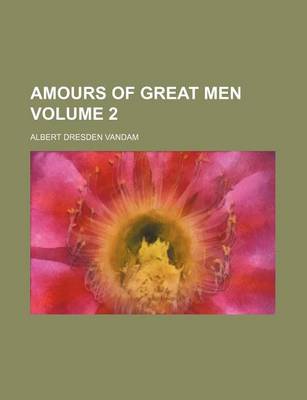 Book cover for Amours of Great Men Volume 2