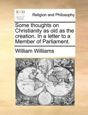 Book cover for Some Thoughts on Christianity as Old as the Creation. in a Letter to a Member of Parliament.