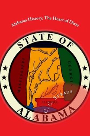 Cover of Alabama History, The Heart of Dixie