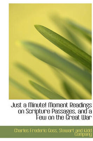 Cover of Just a Minute! Moment Readings on Scripture Passages, and a Few on the Great War