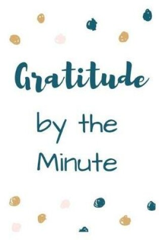 Cover of Gratitude by the Minute