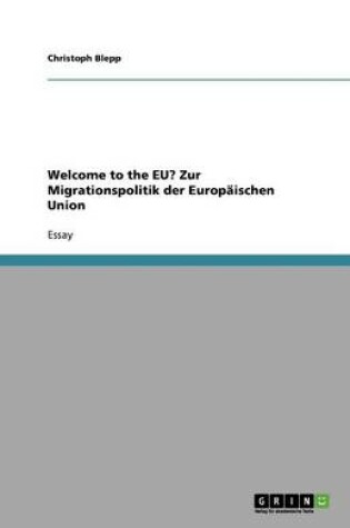 Cover of Welcome to the EU? Zur Migrationspolitik der Europaischen Union