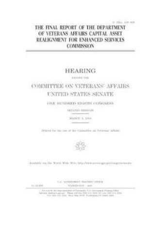 Cover of The final report of the Department of Veterans Affairs Capital Asset Realignment for Enhanced Services Commission