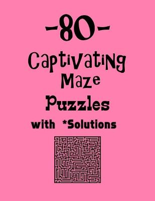 Book cover for 80 Captivating Maze Puzzles with Solutions