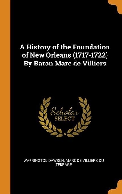 Book cover for A History of the Foundation of New Orleans (1717-1722) by Baron Marc de Villiers