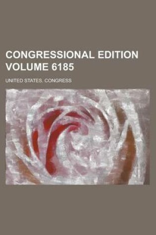 Cover of Congressional Edition Volume 6185