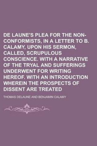 Cover of de Laune's Plea for the Non-Conformists, in a Letter to B. Calamy, Upon His Sermon, Called, Scrupulous Conscience. with a Narrative of the Tryal and S