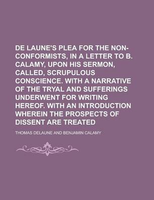 Book cover for de Laune's Plea for the Non-Conformists, in a Letter to B. Calamy, Upon His Sermon, Called, Scrupulous Conscience. with a Narrative of the Tryal and S