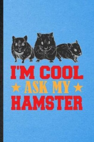 Cover of I'm Cool Ask My Hamster