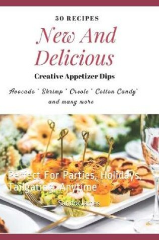 Cover of 50 Recipes New And Delicious Creative Appetizer Dips Avocado Shrimp Creole Cotton Candy And Many More