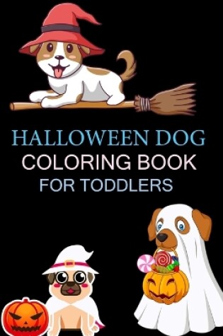 Cover of Halloween Dog Coloring Book For Toddlers