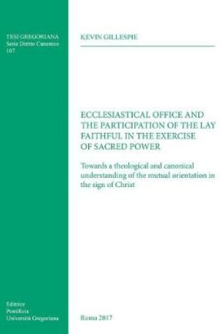Cover of Ecclesiastical Office and the Participation of the Lay Faithful in the Exercise of Sacred Power