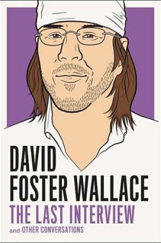 Cover of David Foster Wallace: The Last Interview: And Other Conversations