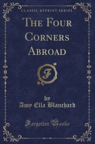 Cover of The Four Corners Abroad (Classic Reprint)