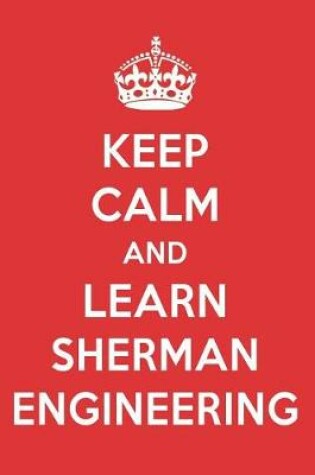 Cover of Keep Calm and Learn Sherman Engineering