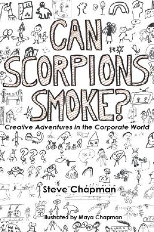 Cover of Can Scorpions Smoke? Creative Adventures in the Corporate World