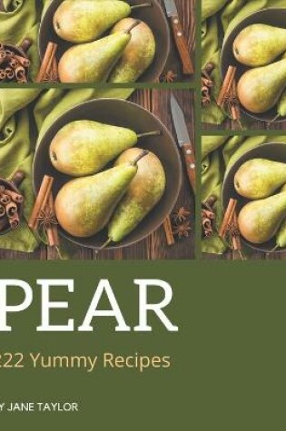 Cover of 222 Yummy Pear Recipes