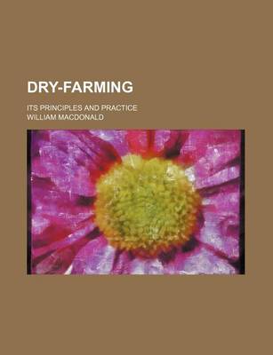 Book cover for Dry-Farming; Its Principles and Practice