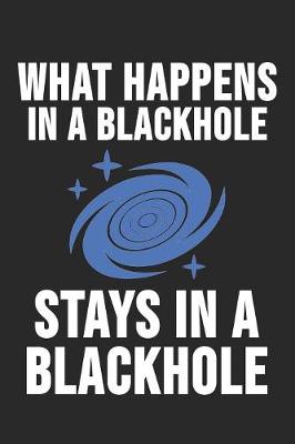 Book cover for What Happens In A Blackhole Stays In A Blackhole