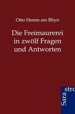 Cover of Die Freimaurerei in zwölf Fragen und Antworten