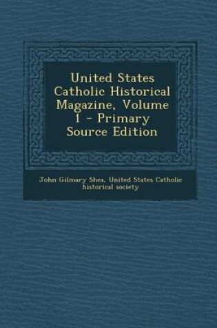 Cover of United States Catholic Historical Magazine, Volume 1 - Primary Source Edition