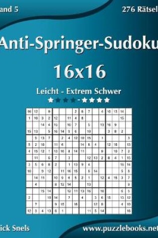 Cover of Anti-Springer-Sudoku 16x16 - Leicht bis Extrem Schwer - Band 5 - 276 Rätsel